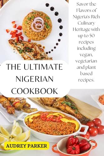  Sweetness and Spice: A Celebration of Nigerian Flavors - Embracing Culinary Heritage Through Bold Flavors and Vibrant Storytelling